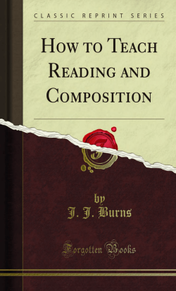 How to Teach Reading and Composition - Forgotten Books