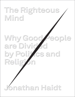 The Righteous Mind: Why Good People Are Divided by Politics and